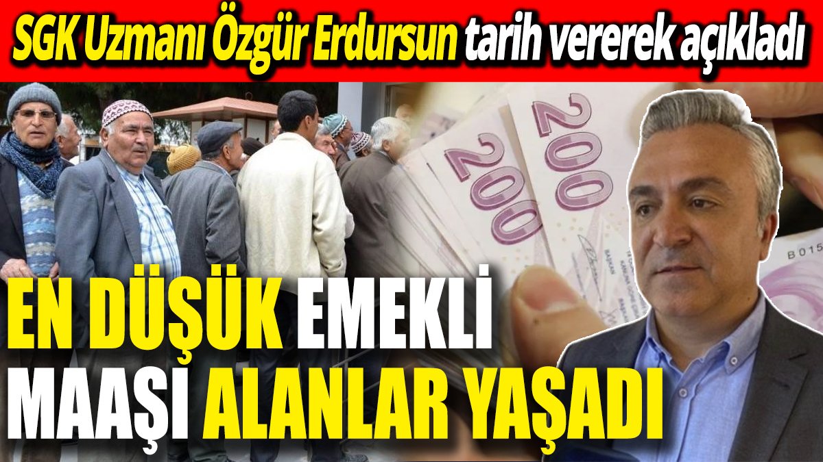 SGK Uzmanı Özgür Erdursun tarih vererek açıkladı ‘En düşük emekli aylığı alanlar yaşadı’