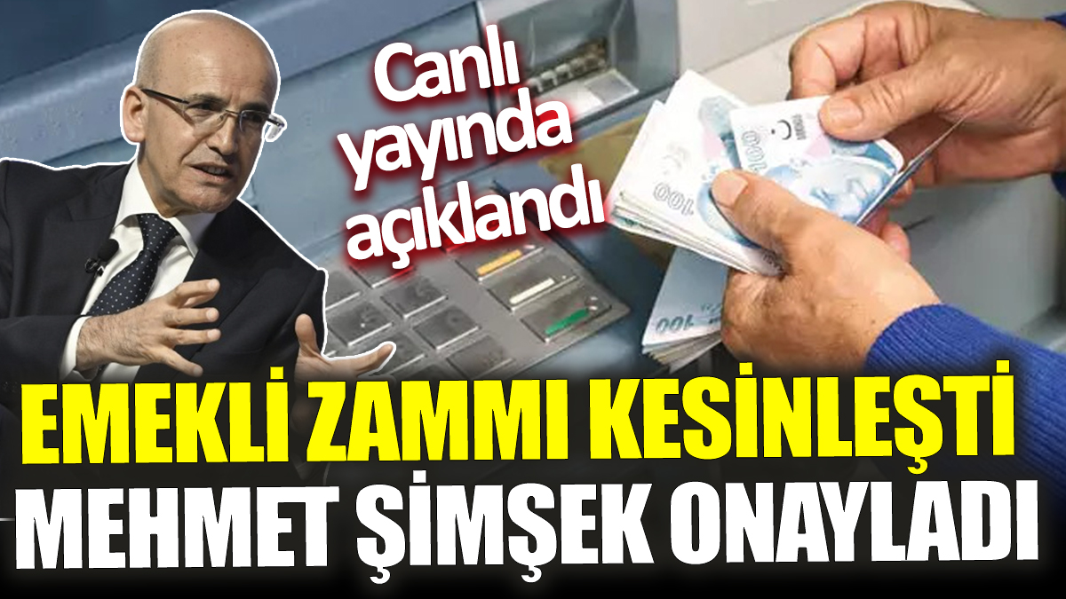 Emekli zammı kesinleşti ‘Mehmet Şimşek onayladı’ Canlı yayında açıklandı