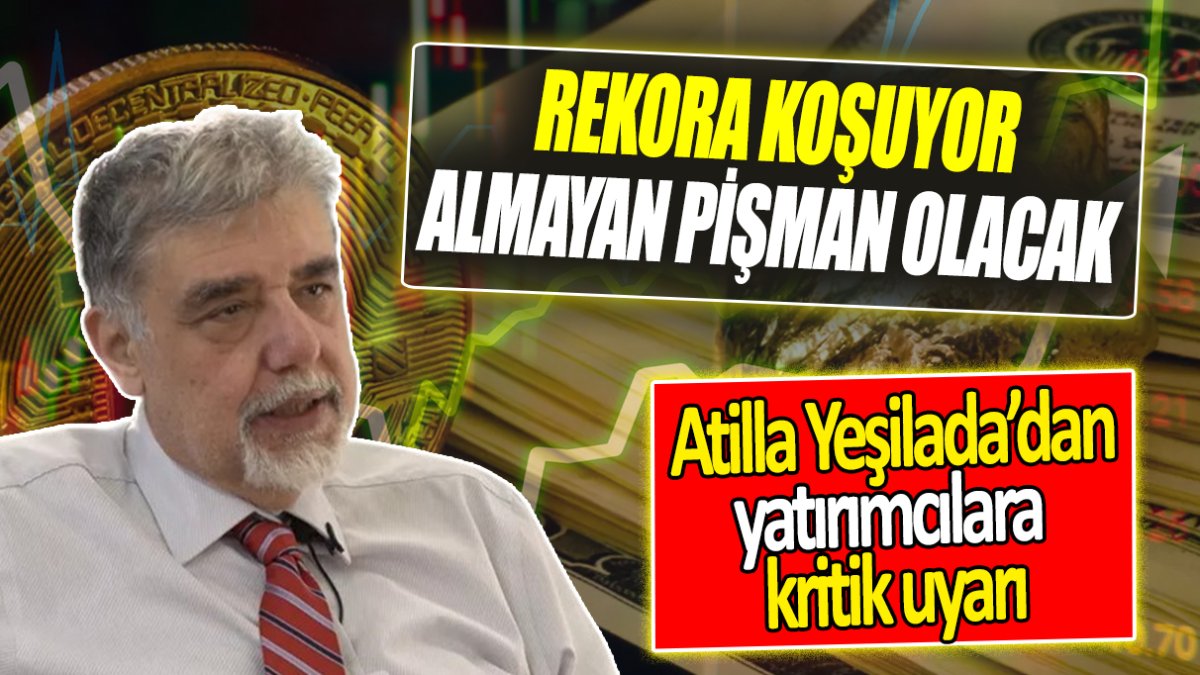 Atilla Yeşilada: Rekora koşuyor almayan pişman olacak