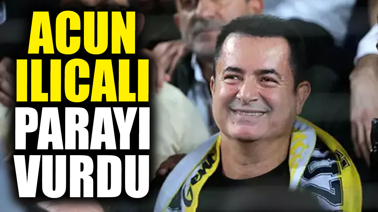 Acun Ilıcalı parayı vurdu