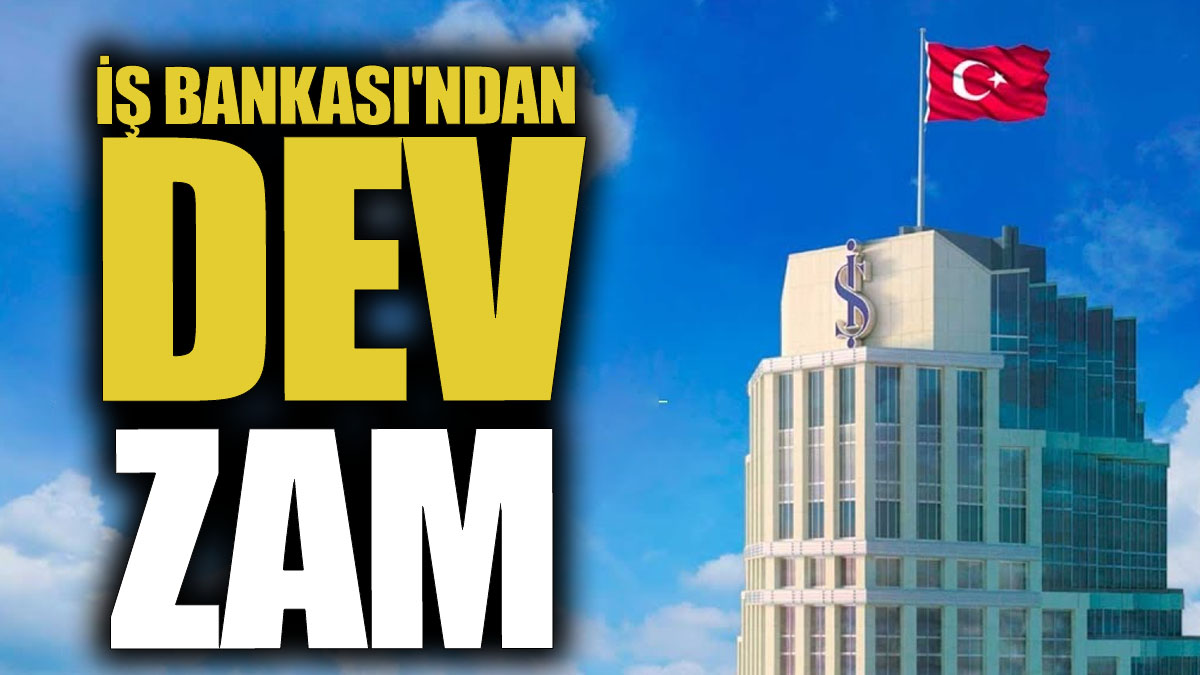 İş Bankası'ndan dev zam