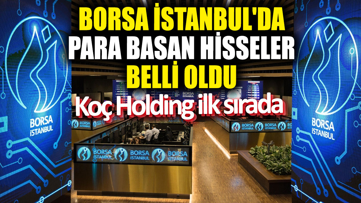 Borsa İstanbul'da para basan hisseler belli oldu! Koç Holding ilk sırada