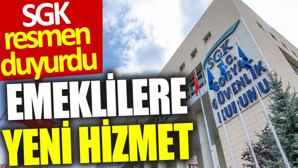 SGK resmen duyurdu: Emeklilere yeni hizmet