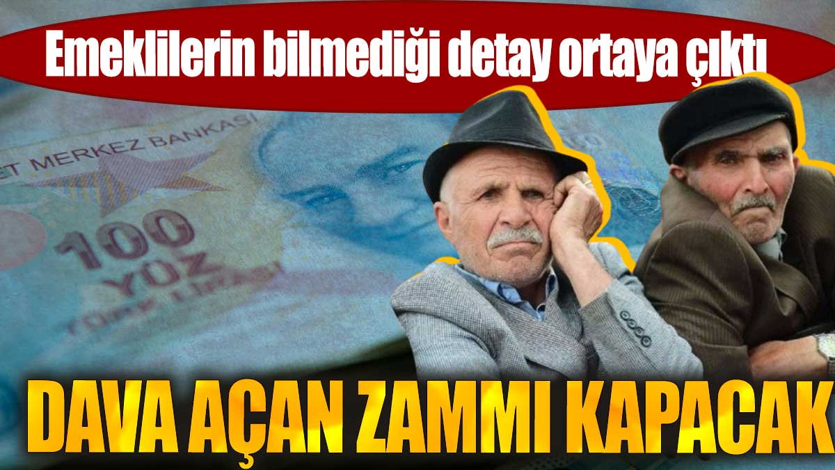 Dava açan zammı kapacak. Emeklilerin bilmediği detay ortaya çıktı