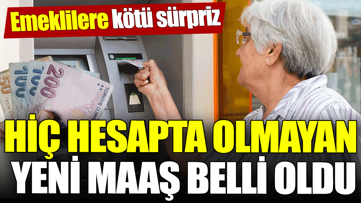 Emeklilere kötü sürpriz! Hiç hesapta olmayan yeni maaş belli oldu