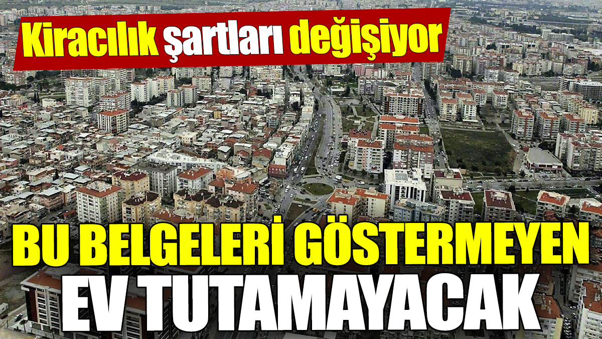 Kiracılık şartları değişiyor! Bu belgeleri göstermeyen ev tutamayacak