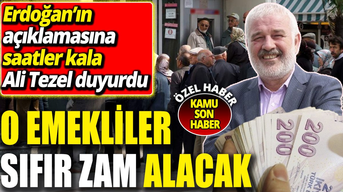 Erdoğan’ın açıklamasına saatler kala SGK Uzmanı Ali Tezel duyurdu ‘O emekliler sıfır zam alacak’