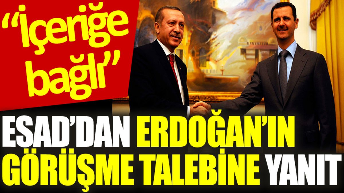 Esad’dan Erdoğan’ın görüşme talebine yanıt: İçeriğe bağlı