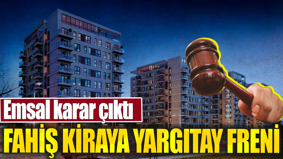 Fahiş kiraya Yargıtay freni. Emsal karar çıktı