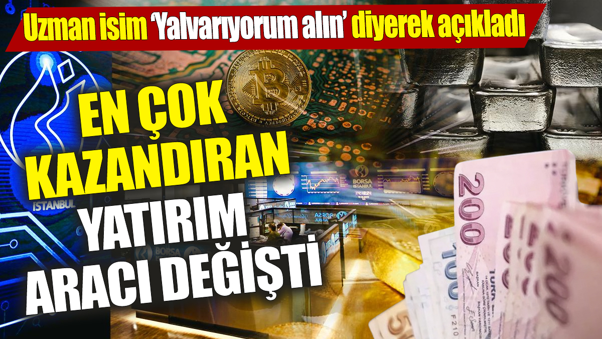 En çok kazandıran yatırım aracı değişti! Uzman isim ‘Yalvarıyorum alın’ diyerek açıkladı