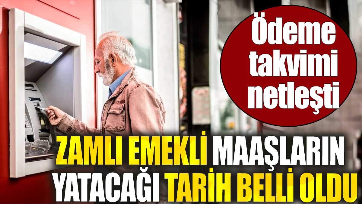 Zamlı emekli maaşların hesaba yatacağı tarih belli oldu! Ödeme takvimi netleşti