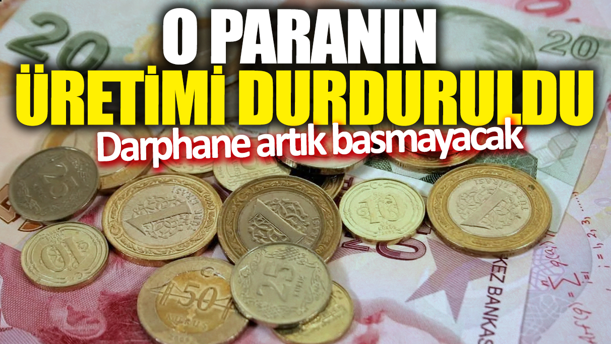 O paranın üretimi durduruldu! Darphane artık basmayacak