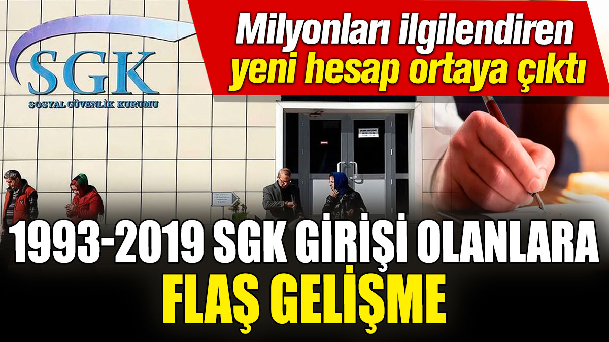 1993-2019 SGK girişi olanlar için flaş gelişme! Milyonları ilgilendiren yeni hesap ortaya çıktı