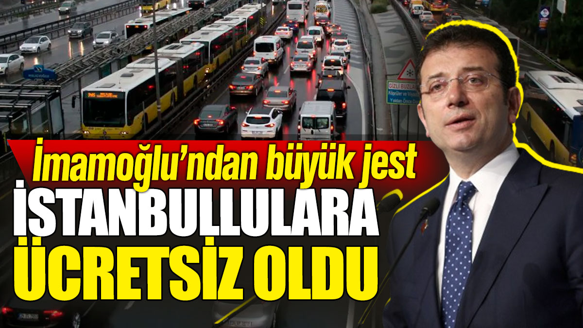 İmamoğlu’ndan büyük jest! İstanbullulara ücretsiz oldu