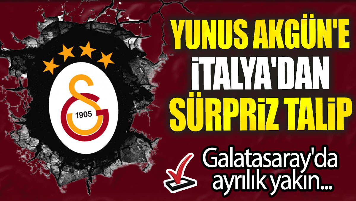 Yunus Akgün'e İtalya'dan sürpriz talip: Galatasaray'da ayrılık yakın