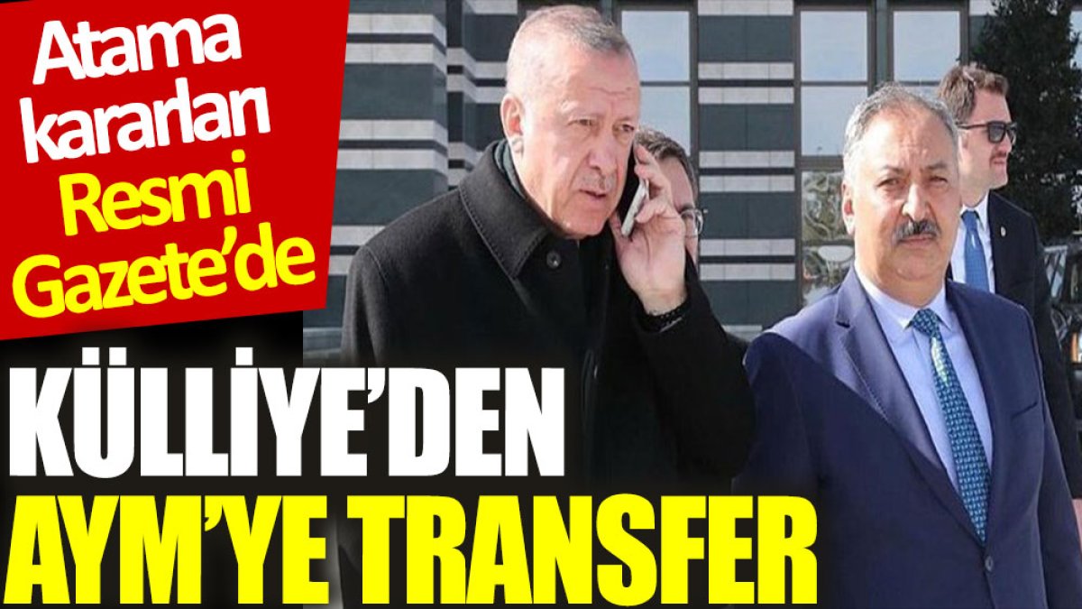 Külliye’den AYM’ye transfer: Atama kararları Resmi Gazete’de