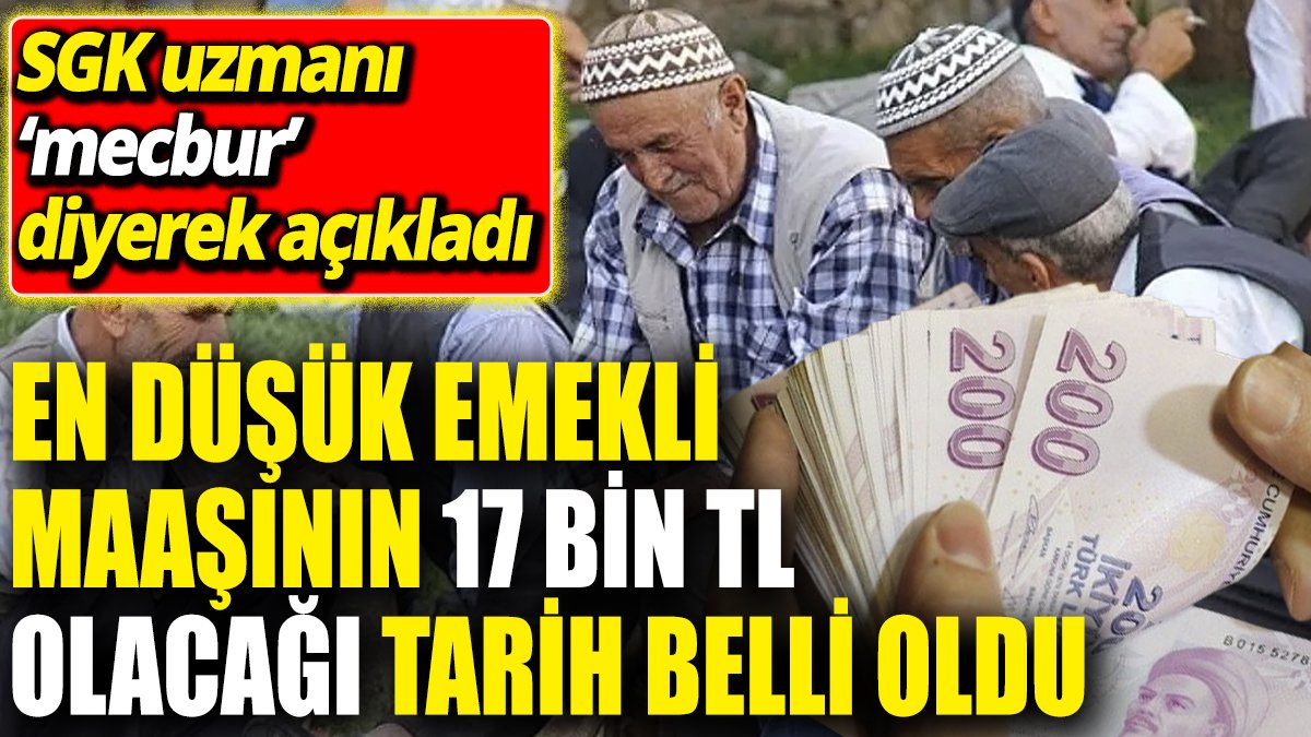 En düşük emekli maaşının 17 bin TL olacağı tarih belli oldu ‘SGK uzmanı ‘mecbur’ diyerek açıkladı'