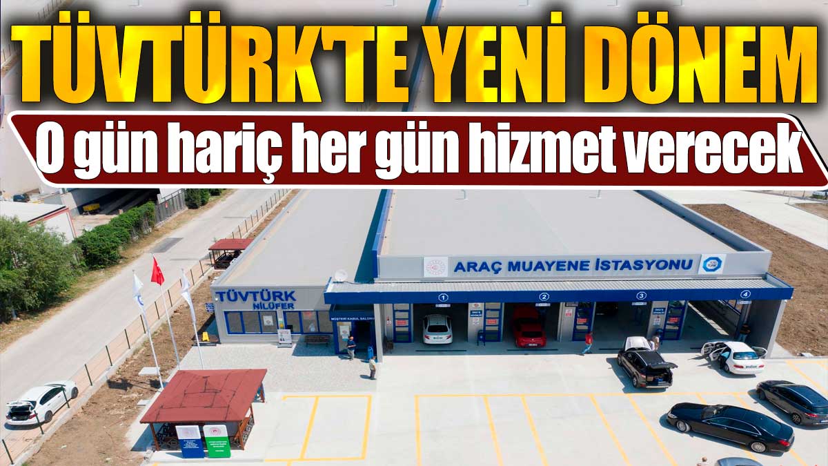 TÜVTÜRK'te yeni dönem. O gün hariç her gün hizmet verecek