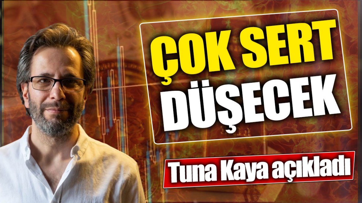 Tuna Kaya: Çok sert düşecek