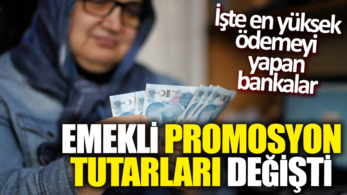 Emekli promosyon tutarları değişti! İşte en yüksek ödemeyi yapan bankalar