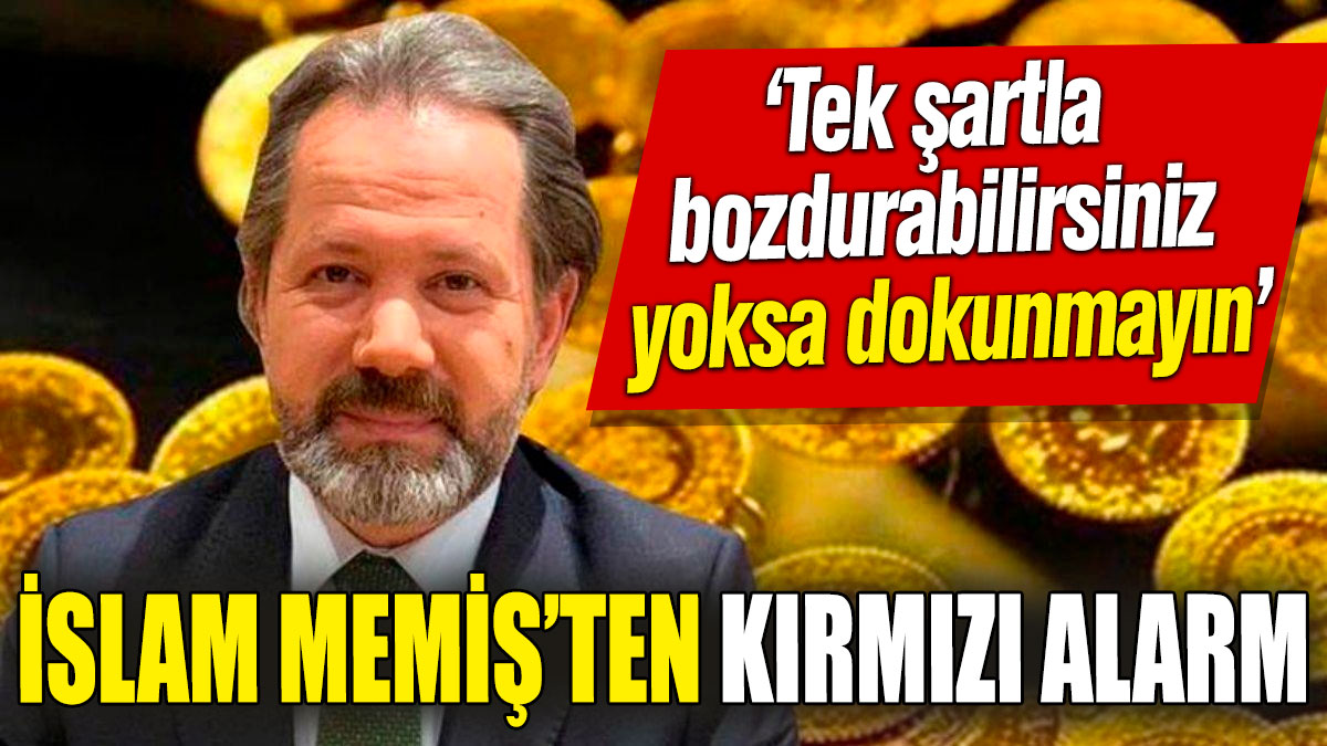 İslam Memiş’ten kırmızı alarm ‘Tek şartla bozdurabilirsiniz yoksa dokunmayın’