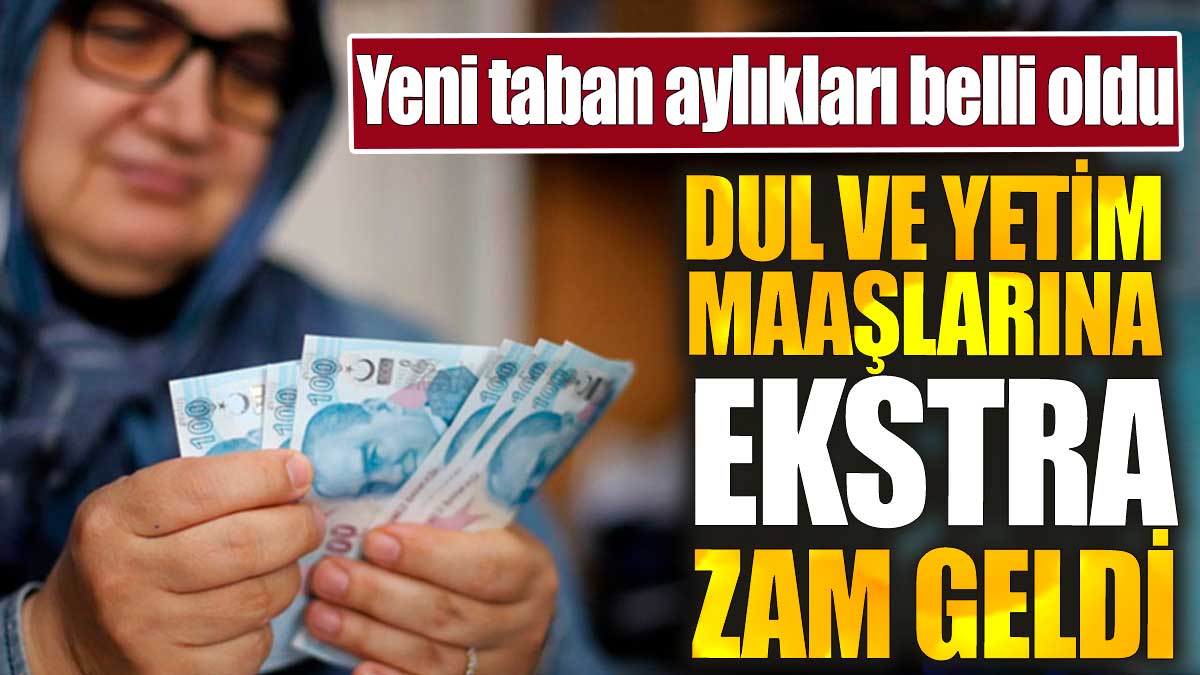 Dul ve yetim maaşlarına ekstra zam geldi. Yeni taban aylıkları belli oldu