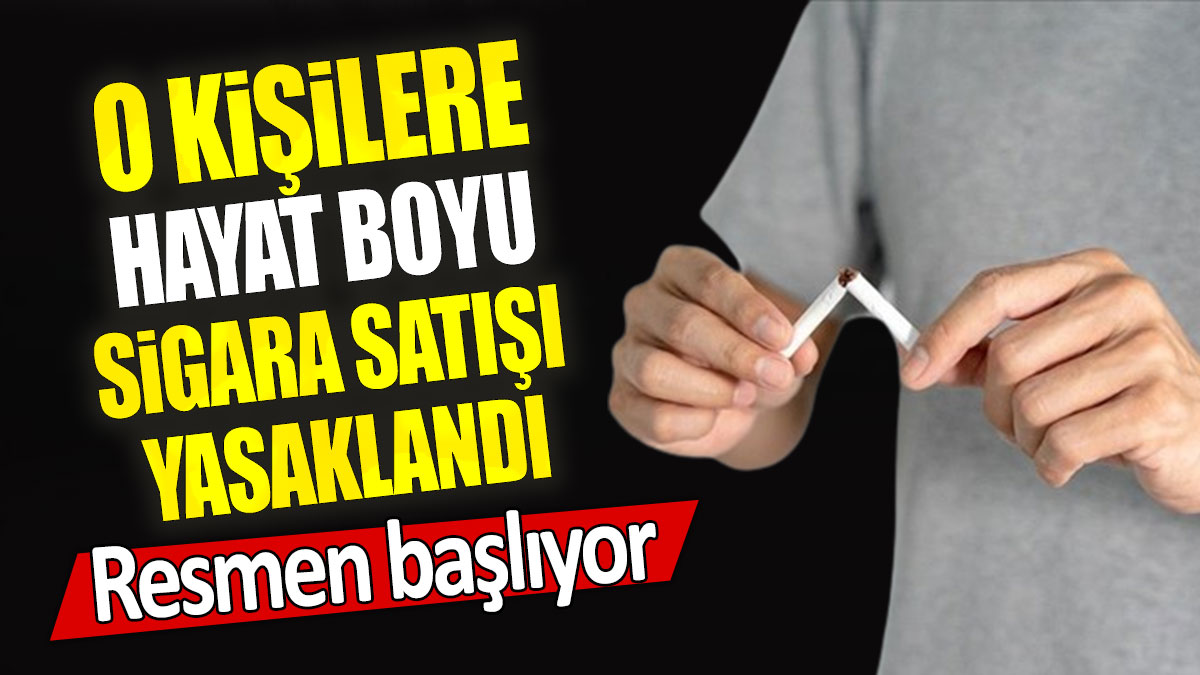 O kişilere hayat boyu sigara satışı yasaklandı: Resmen başlıyor