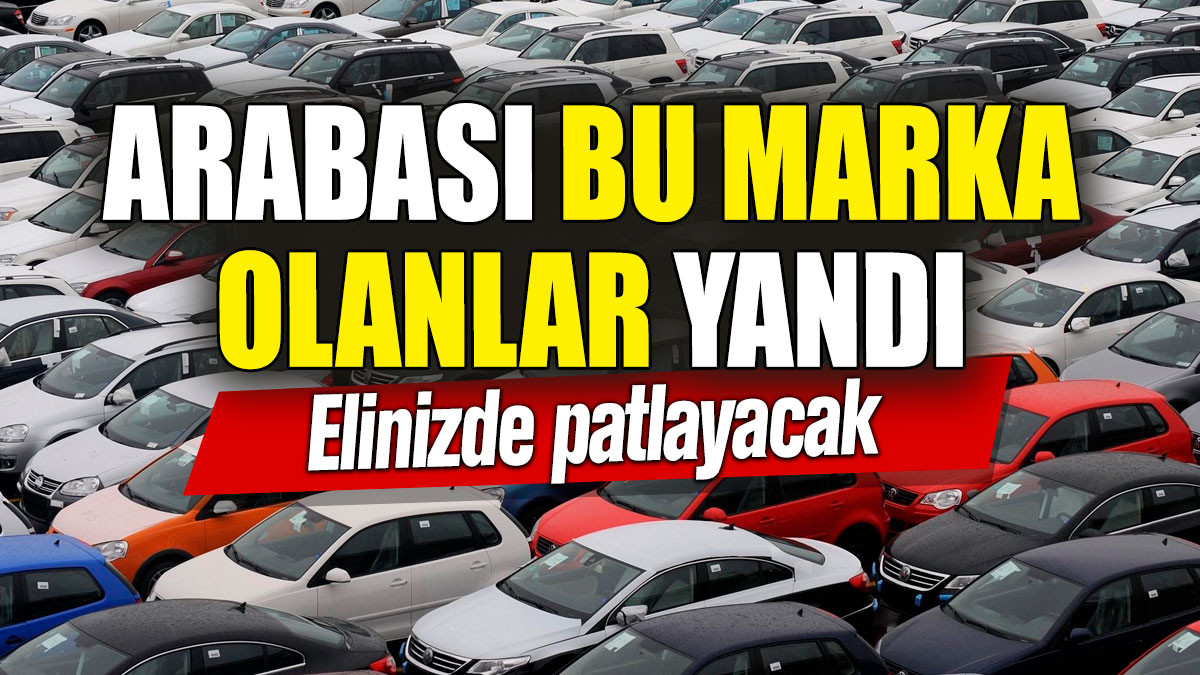 Arabası bu marka olanlar yandı! Elinizde patlayacak