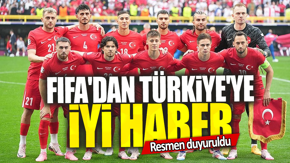 FIFA'dan Türkiye'ye iyi haber: Resmen duyuruldu