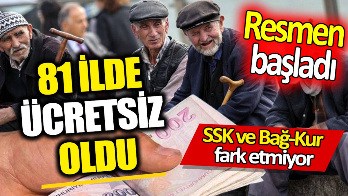 81 ilde ücretsiz oldu! Resmen başladı ‘SSK ve Bağ-Kur fark etmiyor’