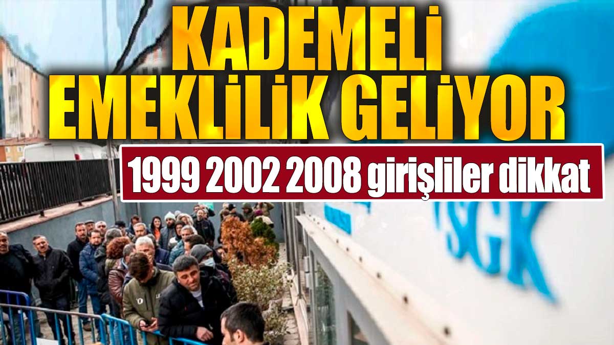 1999, 2002, 2008 girişliler dikkat. Kademeli emeklilik geliyor