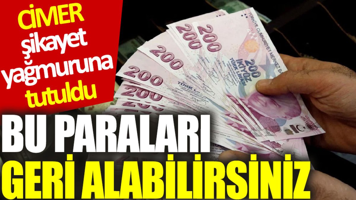 CİMER şikayet yağmuruna tutuldu: Bu paraları geri alabilirsiniz