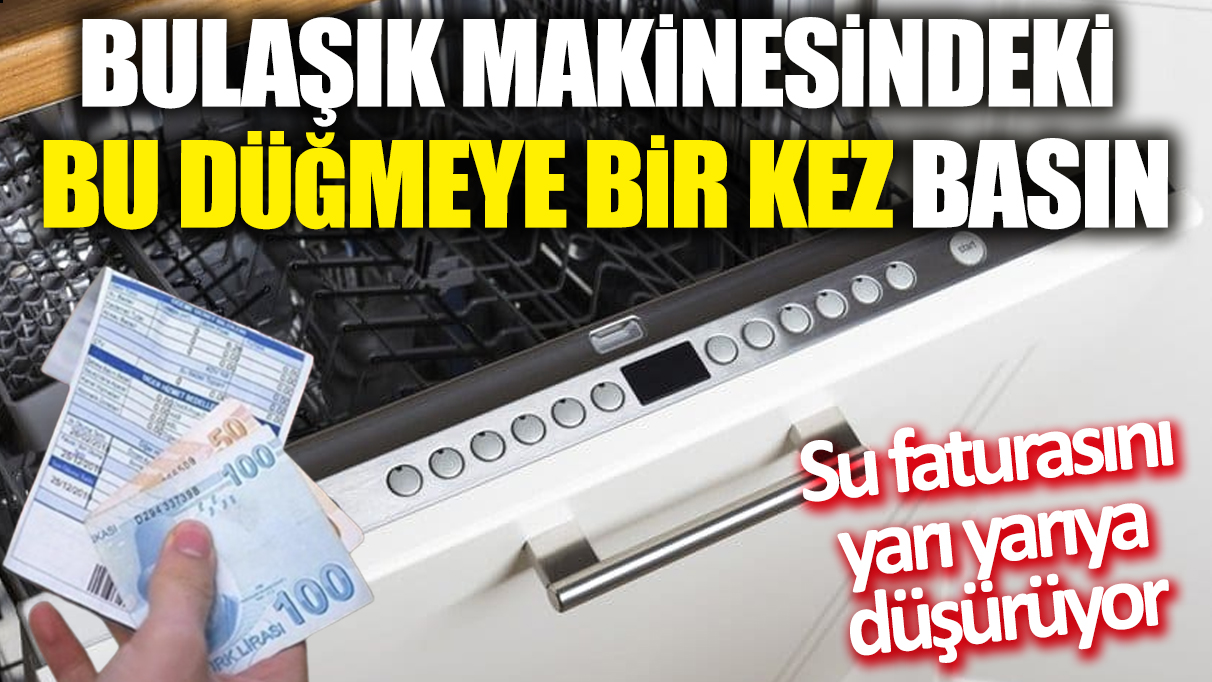 Bulaşık makinesindeki bu düğmeye 1 kez basın! Su faturasını yarı yarıya düşürüyor