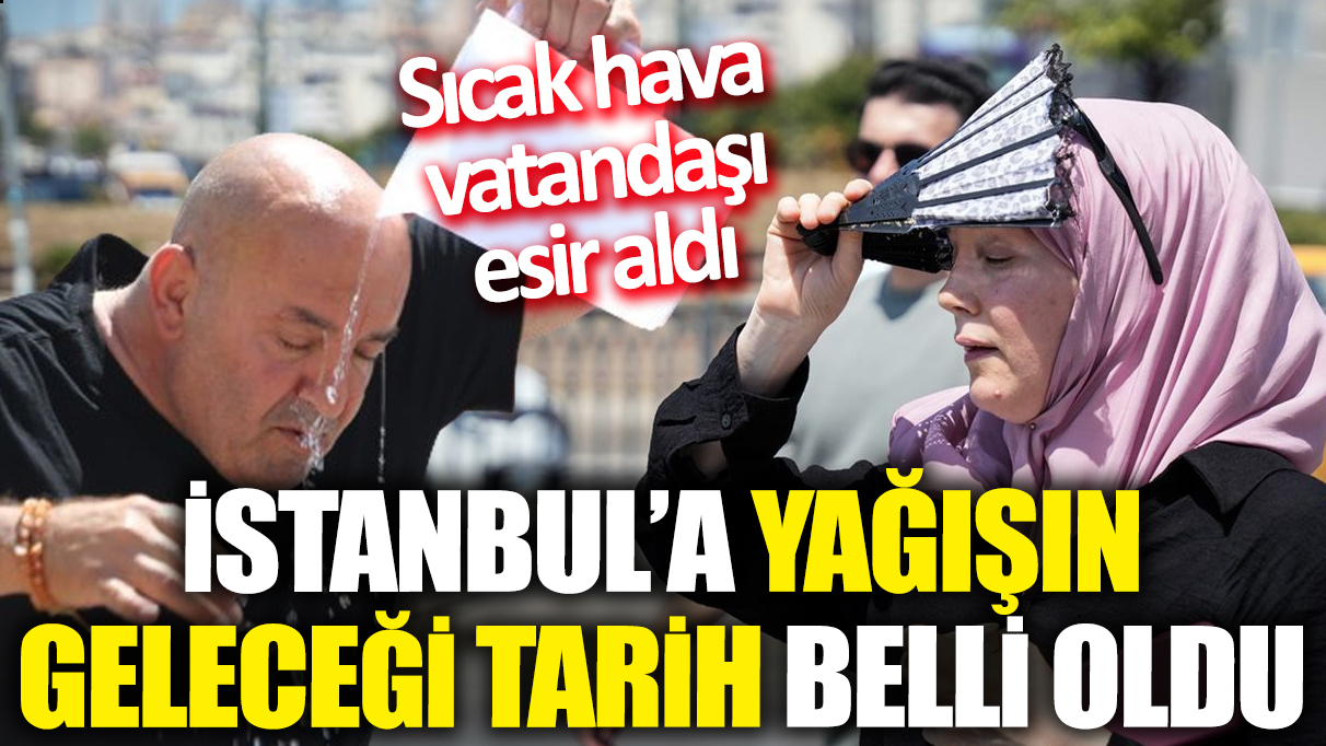 İstanbul'a yağışın geleceği tarih belli oldu! Sıcak hava vatandaşı esir aldı