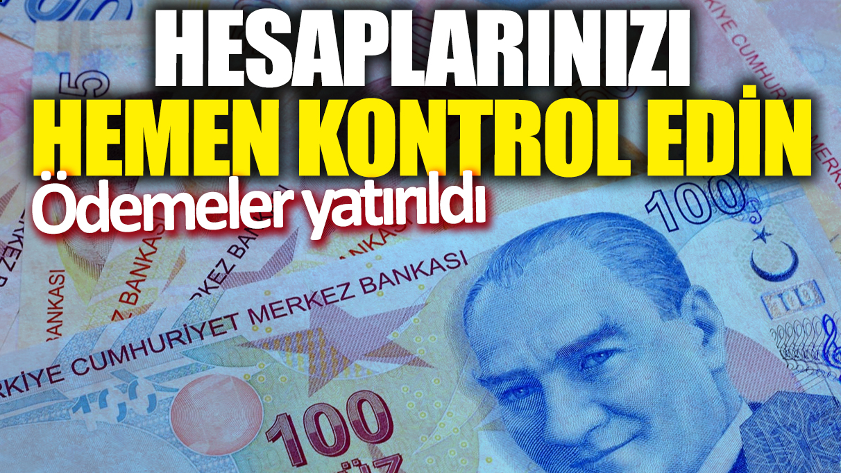 Hesaplarınızı hemen kontrol edin! Ödemeler yatırıldı