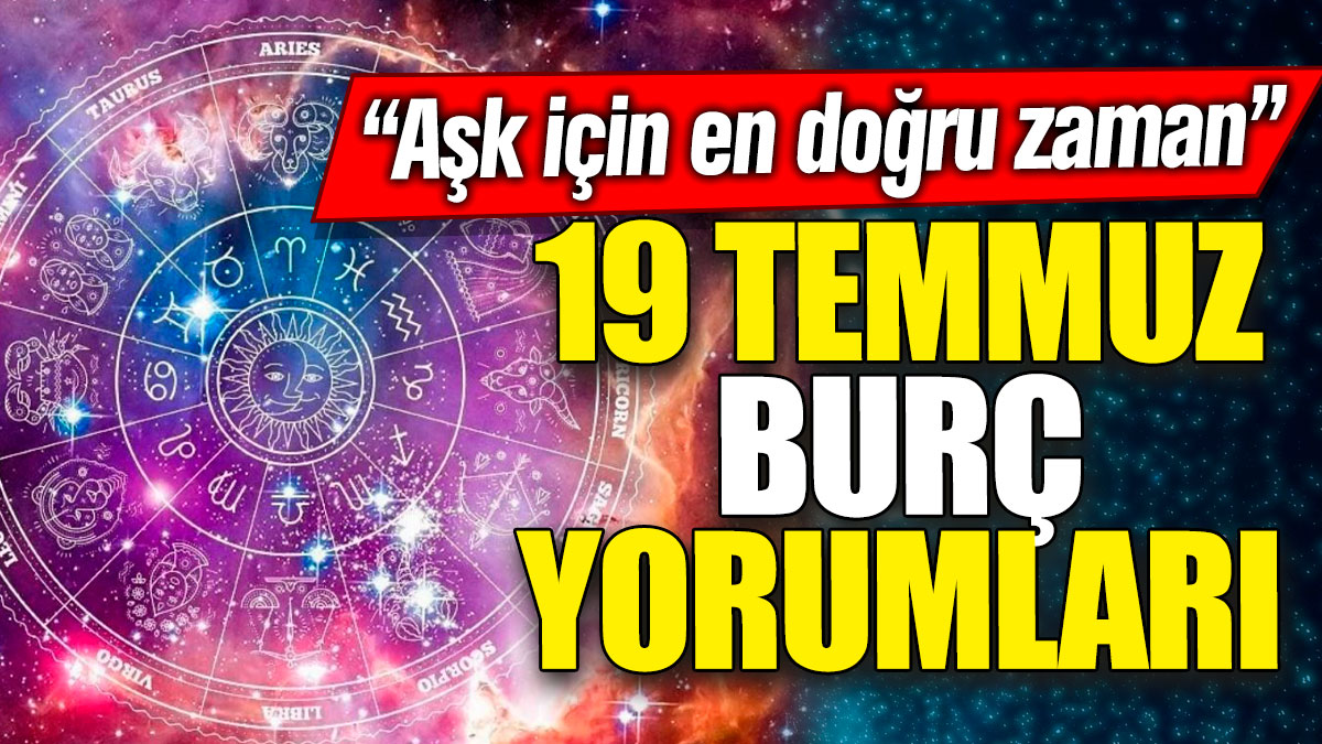 19 Temmuz burç yorumları! “Aşk için en doğru zaman”