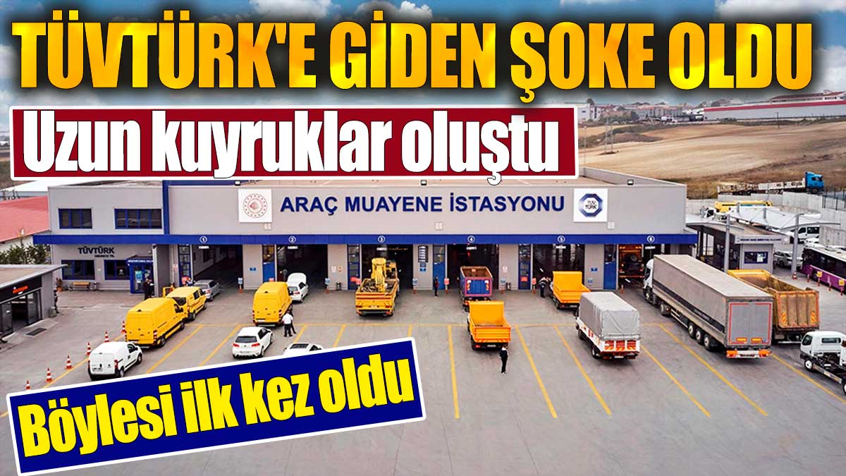 TÜVTÜRK'e giden şoke oldu. Böylesi ilk kez oldu. Uzun kuyruklar oluştu