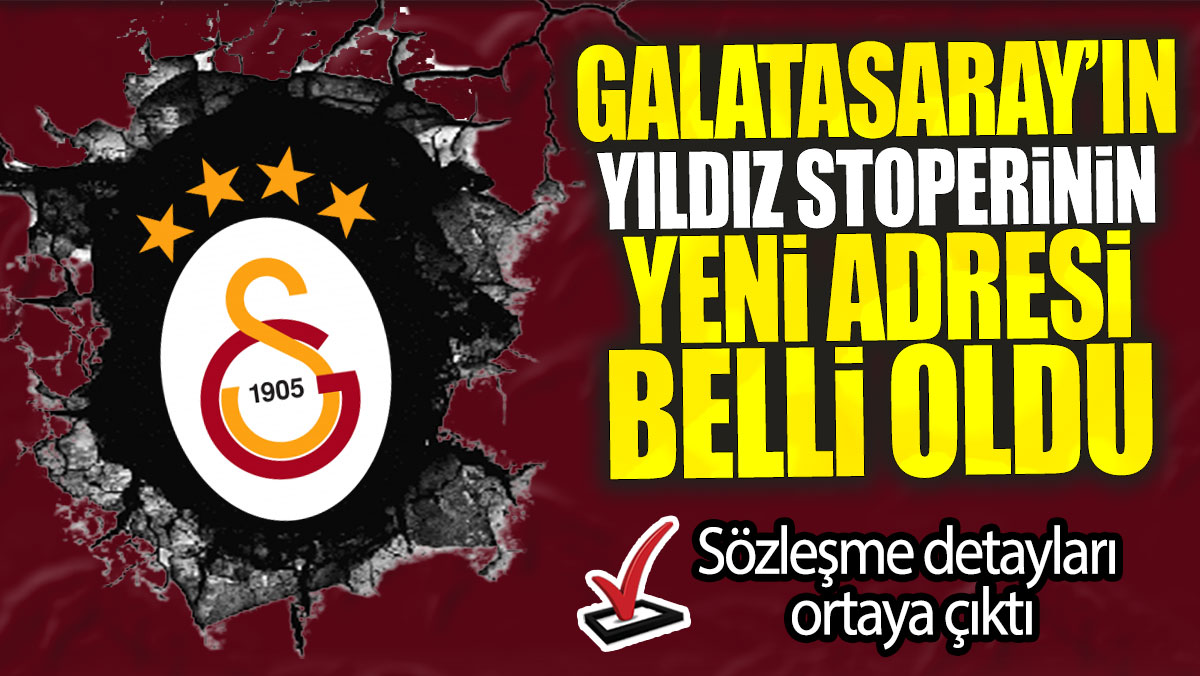 Galatasaray’ın yıldız stoperinin yeni adresi belli oldu: Sözleşme detayları ortaya çıktı