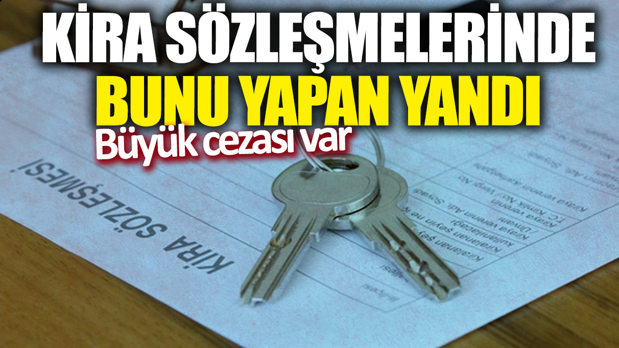 Kira sözleşmelerinde bunu yapan yandı! Büyük cezası var