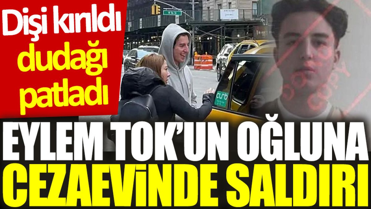 Eylem Tok’un oğluna cezaevinde saldırı: Dişi kırıldı, dudağı patladı