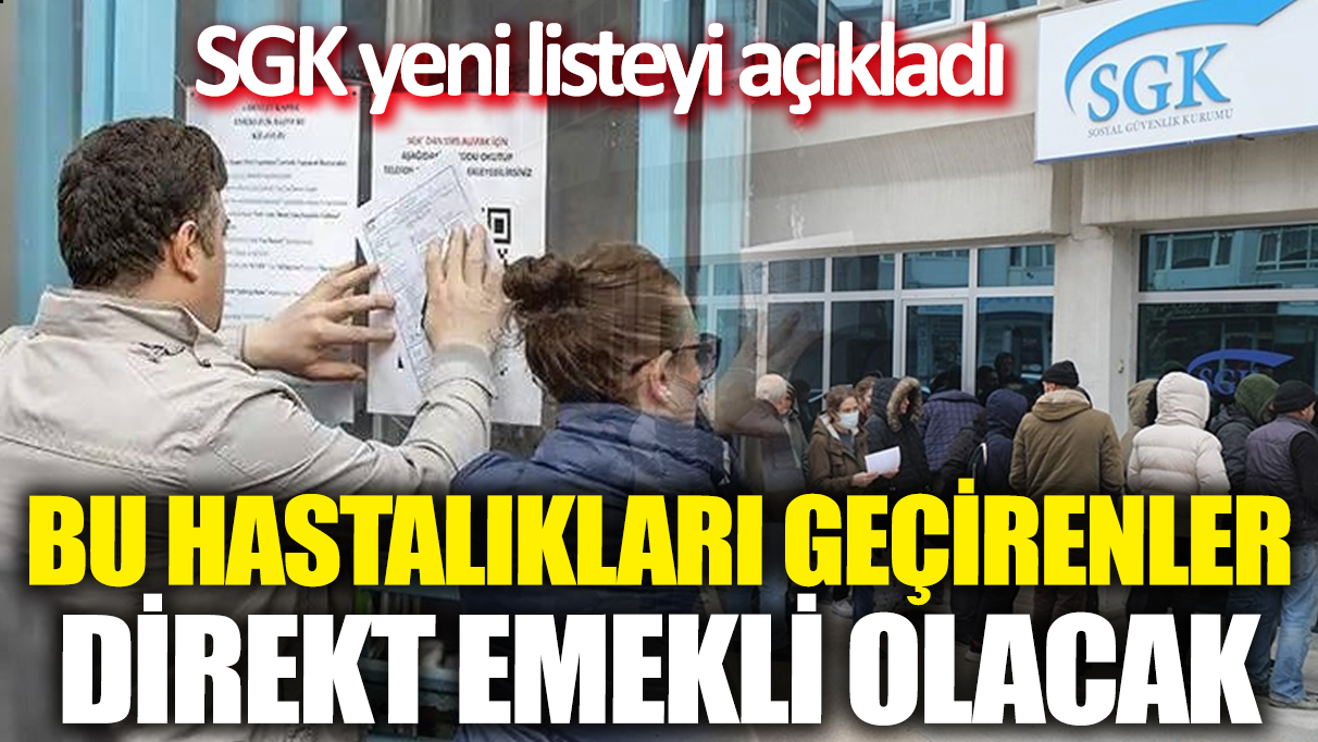 SGK yeni listeyi açıkladı: Bu hastalıkları geçirenler direkt emekli olacak