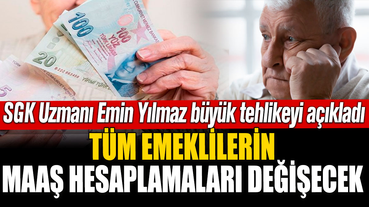 SGK Uzmanı Emin Yılmaz büyük tehlikeyi açıkladı! Tüm emeklilerin maaş hesaplamaları değişecek