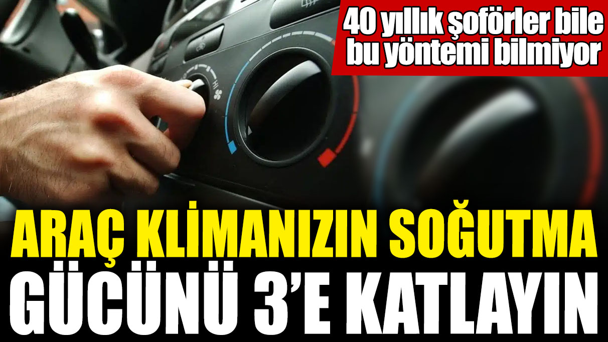 Araç klimanızın soğutma gücünü 3’e katlayın! 40 yıllık şoförler bile bu yöntemi bilmiyor