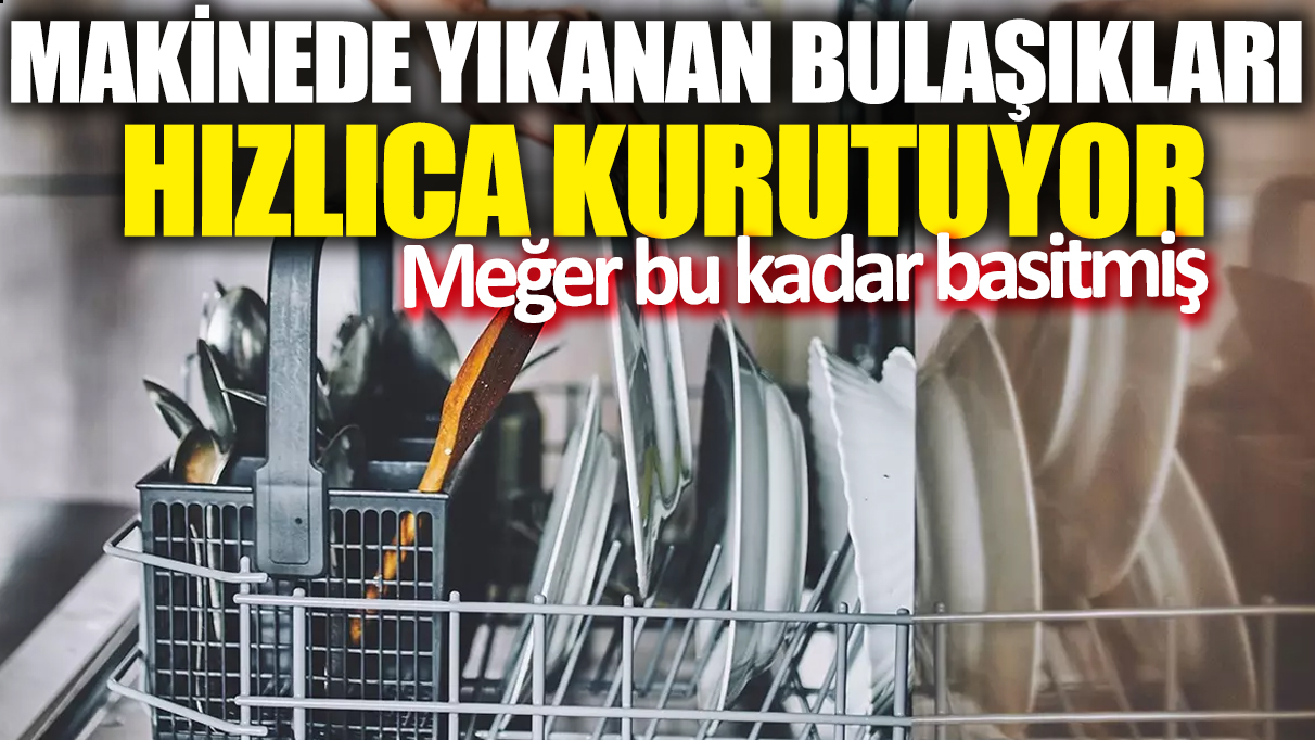 Bulaşık makinesinde yıkanan bulaşıkları hızlıca kurutuyor! Meğer bu kadar basitmiş