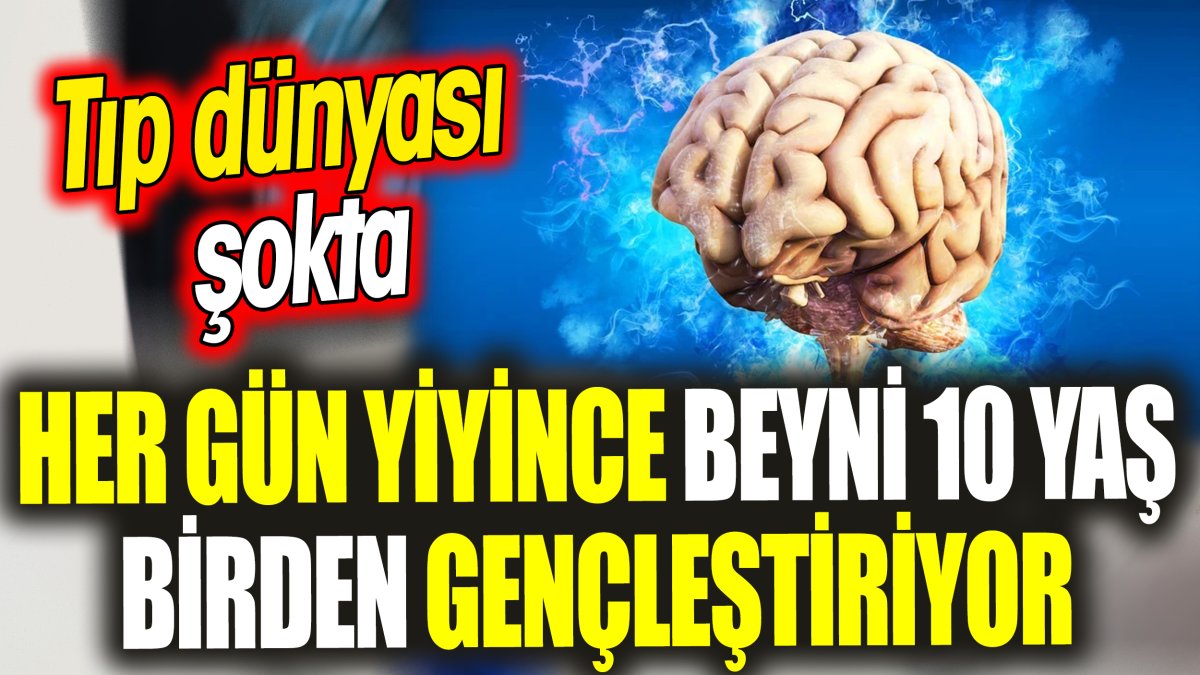 Her gün yiyince beyni 10 yaş birden gençleştiriyor ‘Tıp dünyası şokta’