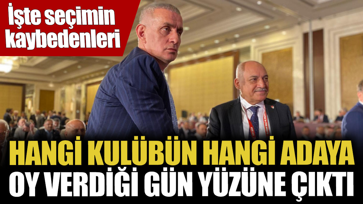 Hangi kulübün hangi adaya oy verdiği gün yüzüne çıktı! İşte seçimin kaybedenleri