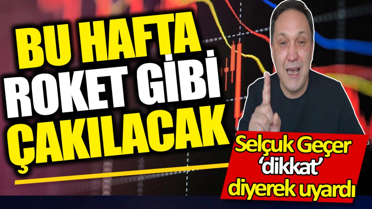 Selçuk Geçer: Bu hafta roket gibi çakılacak