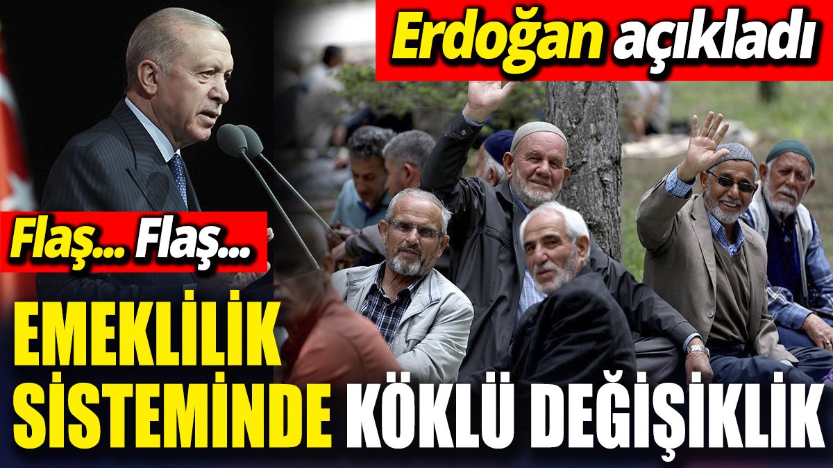 SON DAKİKA... Emeklilik sisteminde köklü değişiklik 'Erdoğan açıkladı'