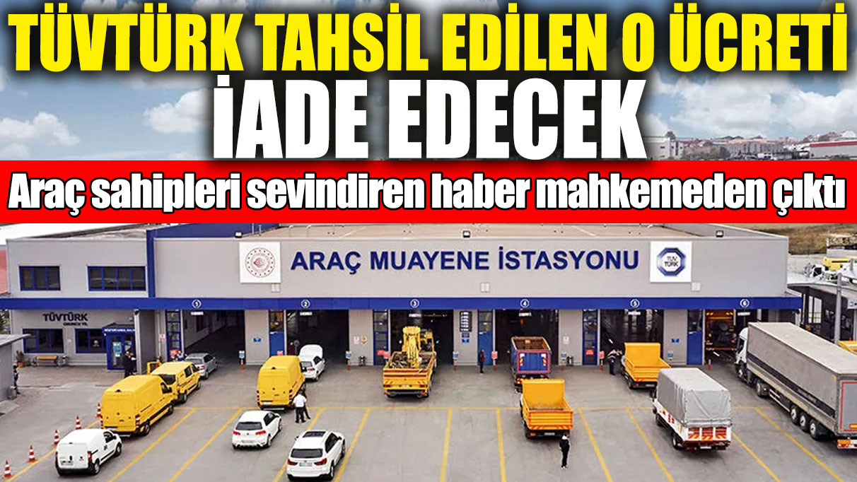 TÜVTÜRK tahsil edilen o ücreti iade edecek! Araç sahipleri sevindiren haber mahkemeden çıktı