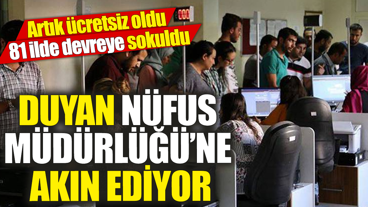 Duyan Nüfus Müdürlüğü’ne akın ediyor ‘Artık ücretsiz oldu’ 81 ilde devreye sokuldu